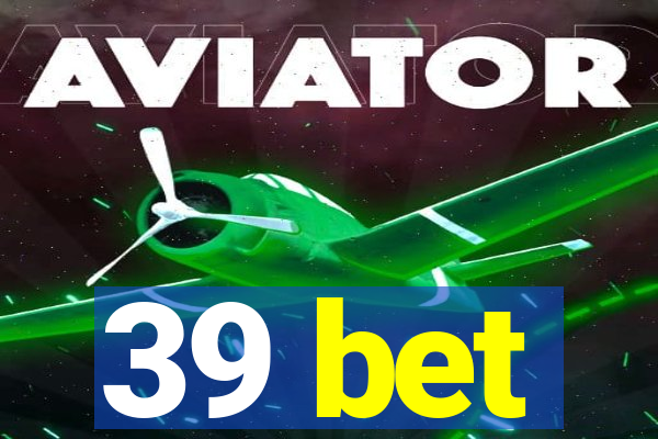 39 bet